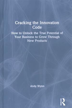 Immagine del venditore per Cracking the Innovation Code : How to Unlock the True Potential of Your Business to Grow Through New Products venduto da GreatBookPricesUK