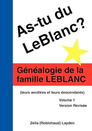 Bild des Verkufers fr As-Tu Du Leblanc? : Gnalogie De La Famille Leblanc (Leurs Anctres Et Leurs Descendants) Volume 1 zum Verkauf von AHA-BUCH GmbH