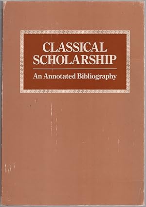 Bild des Verkufers fr Classical Scholarship: An Annotated Bibliography zum Verkauf von Between the Covers-Rare Books, Inc. ABAA