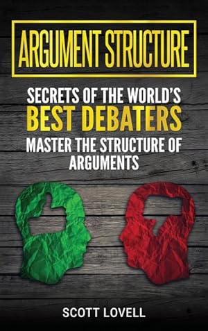 Seller image for Argument Structure : Secrets of the World's Best Debaters - Master the Structure of Arguments for sale by AHA-BUCH GmbH