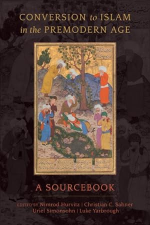 Bild des Verkufers fr Conversion to Islam in the Premodern Age : A Sourcebook zum Verkauf von GreatBookPrices