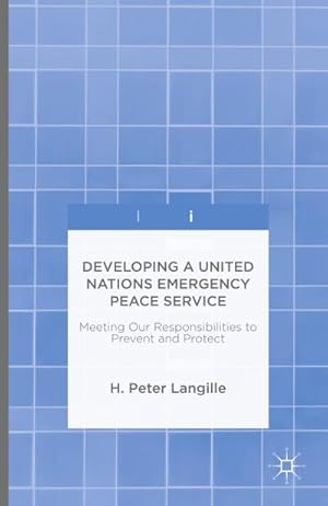 Seller image for Developing a United Nations Emergency Peace Service : Meeting Our Responsibilities to Prevent and Protect for sale by AHA-BUCH GmbH