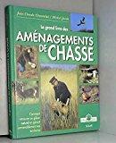 Seller image for Le Grand Livre Des Amnagements De Chasse for sale by RECYCLIVRE