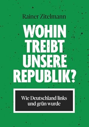 Bild des Verkufers fr Wohin treibt unsere Republik? : Wie Deutschland links und grn wurde zum Verkauf von AHA-BUCH GmbH
