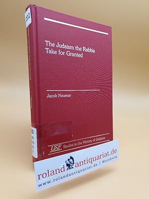 Seller image for The Judaism the Rabbis Take for Granted (South Florida Studies in the History of Judaism) for sale by Roland Antiquariat UG haftungsbeschrnkt