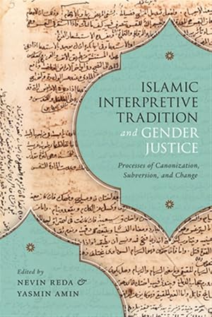 Seller image for Islamic Interpretive Tradition and Gender Justice : Processes of Canonization, Subversion, and Change for sale by GreatBookPricesUK