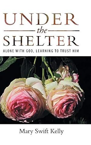 Bild des Verkufers fr Under the Shelter: Alone with God, Learning to Trust Him zum Verkauf von WeBuyBooks