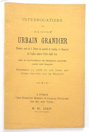 Interrogatoire de Maistre Urbain Grandier Preste, curé de S. Pierre du marché de Loudun, et chano...