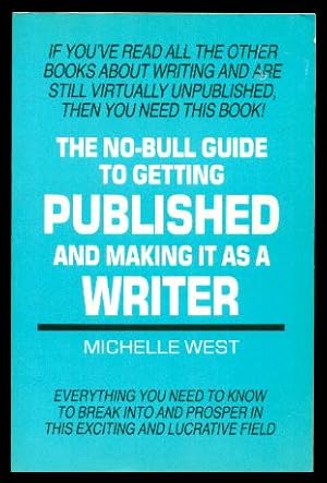 THE NO-BULL GUIDE TO GETTING PUBLISHED AND MAKING IT AS A WRITER