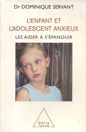 L'enfant et l'adolescent anxieux. Les aider à s'épanouir.