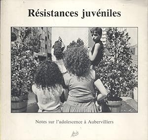 Résistances juvéniles. Notes sur l'adolescence à Aubervilliers.