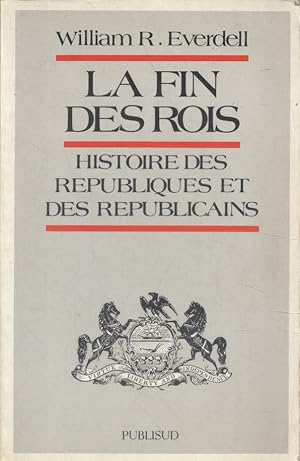 Bild des Verkufers fr La fin des rois. Histoire des rpubliques et des rpublicains. zum Verkauf von Librairie Et Ctera (et caetera) - Sophie Rosire