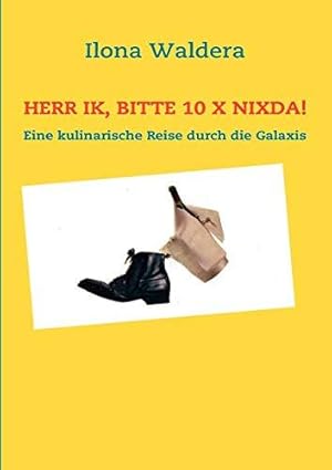 Bild des Verkufers fr Herr Ik, bitte 10 x Nixda!: Eine kulinarische Reise durch die Galaxis zum Verkauf von WeBuyBooks