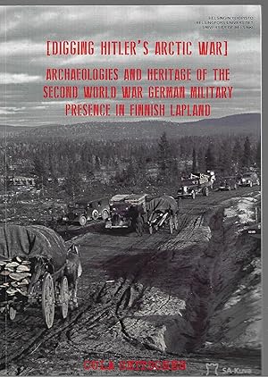 Immagine del venditore per Digging Hitler's Arctic War: Archaeologies and Heritage of the Second World War German Military Presence in Finnish Lapland venduto da Allen Williams Books