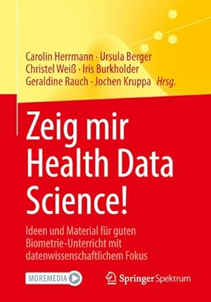 Seller image for Zeig mir Health Data Science! : Ideen und Material fr guten Biometrie-Unterricht mit datenwissenschaftlichem Fokus for sale by AHA-BUCH GmbH