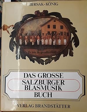 Bild des Verkufers fr Das grosse Salzburger Blasmusikbuch. Kurt Birsak ; Manfred Knig; Mit Ehrentafel der Salzburger Blasmusikkapellen zum Verkauf von Buchhandlung Neues Leben