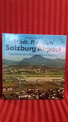 Bild des Verkufers fr Stdt. Flugplatz Salzburg Airport : Geschichte der Luftfahrt im Raume Salzburg. Friedrich Leitich zum Verkauf von Buchhandlung Neues Leben