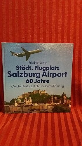 Bild des Verkufers fr Stdt. Flugplatz Salzburg Airport : Geschichte der Luftfahrt im Raume Salzburg. Friedrich Leitich zum Verkauf von Buchhandlung Neues Leben