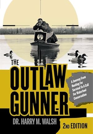 Imagen del vendedor de Outlaw Gunner : A Journey from Hunting for Survival to a Call for Waterfowl Conservation a la venta por GreatBookPrices