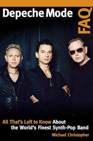 Seller image for Depeche Mode FAQ : All That's Left to Know About the World's Finest Synth-pop Band for sale by GreatBookPrices