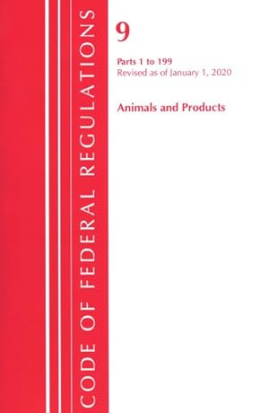 Imagen del vendedor de Code of Federal Regulations Title 09 Animals and Animal Products : Parts 1 to 199, Revised As of January 1, 2020 a la venta por GreatBookPrices