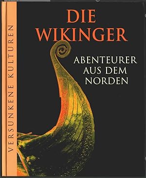 Die Wikinger: Abenteurer aus dem Norden. [dt. Ausg.: Leitung: Marianne Tölle. Aus dem Engl. übert...