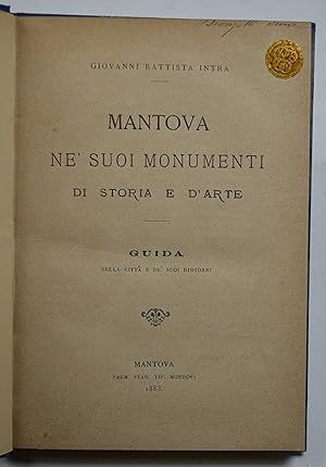 Mantova ne' suoi monumenti di storia e d'arte. Guida della citta' e de' suoi dintorni.