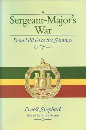 Seller image for A SERGEANT-MAJOR'S WAR : FROM HILL 60 TO THE SOMME for sale by Paul Meekins Military & History Books