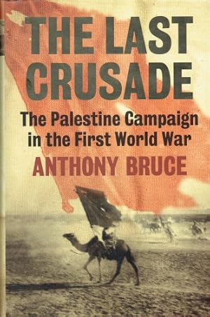 Seller image for THE LAST CRUSADE : THE PALESTINE CAMPAIGN IN THE FIRST WORLD WAR for sale by Paul Meekins Military & History Books