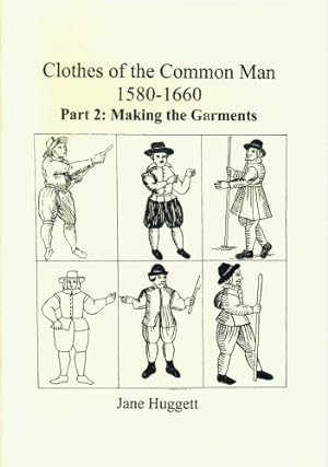 Seller image for CLOTHES OF THE COMMON MAN 1580-1660 : PART 2 MAKING THE GARMENTS for sale by Paul Meekins Military & History Books