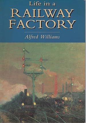 Life in a Railway Factory (with an introduction and commentary to illustrations by Michael Justin...