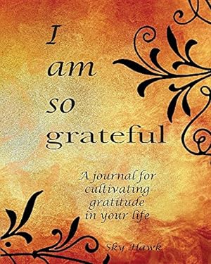 Image du vendeur pour I Am So Grateful: A Journal for Cultivating Gratitude in Your Life. a Gratitude Journal. by Hawk, Sky [Paperback ] mis en vente par booksXpress