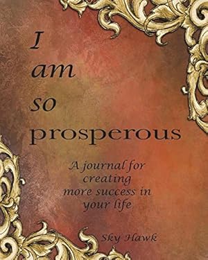 Image du vendeur pour I Am So Prosperous: A Journal for Creating More Success in Your Life. a Success Journal. by Hawk, Sky [Paperback ] mis en vente par booksXpress
