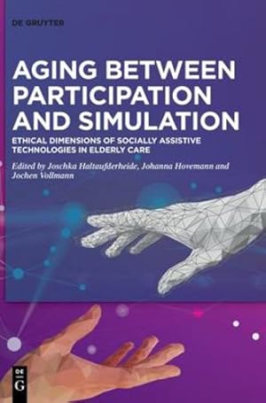 Immagine del venditore per Aging Between Participation and Simulation: Ethical Dimensions of Socially Assistive Technologies in Elderly Care [Hardcover ] venduto da booksXpress