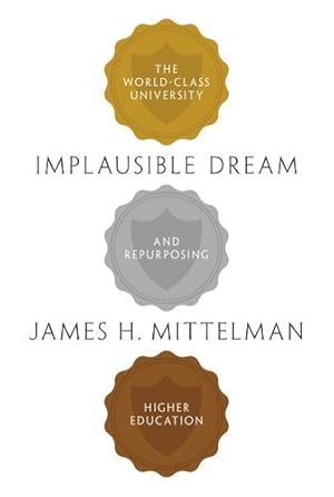 Seller image for Implausible Dream: The World-Class University and Repurposing Higher Education by Mittelman, James H. [Paperback ] for sale by booksXpress