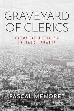 Seller image for Graveyard of Clerics: Everyday Activism in Saudi Arabia (Stanford Studies in Middle Eastern and Islamic Societies and Cultures) by Menoret, Pascal [Hardcover ] for sale by booksXpress