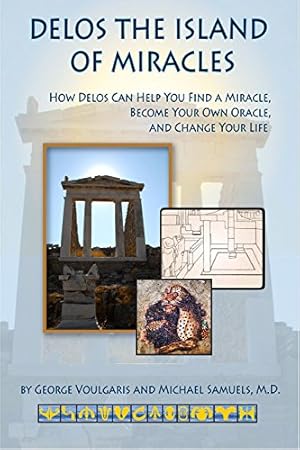 Imagen del vendedor de Delos the Island of Miracles: How Delos Can Help You Find a Miracle, Become Your Own Oracle, and Change Your Life (Artemis Books) by Voulgaris, Dimitra, Voulgaris, George, Samuels M.D., Michael [Paperback ] a la venta por booksXpress