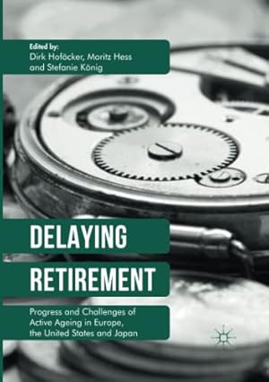 Imagen del vendedor de Delaying Retirement: Progress and Challenges of Active Ageing in Europe, the United States and Japan [Paperback ] a la venta por booksXpress