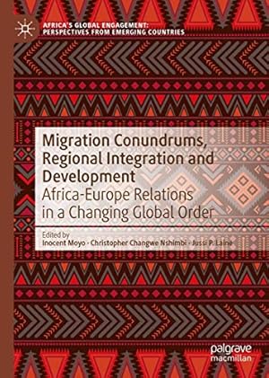 Seller image for Migration Conundrums, Regional Integration and Development: Africa-Europe Relations in a Changing Global Order (Africa's Global Engagement: Perspectives from Emerging Countries) [Hardcover ] for sale by booksXpress