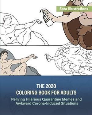 Seller image for The 2020 Coloring Book for Adults: Reliving Hilarious Quarantine Memes and Awkward Corona-Induced Situations by Illustrations, Sora [Paperback ] for sale by booksXpress