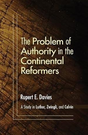 Bild des Verkufers fr The Problem of Authority in the Continental Reformers: A Study in Luther, Zwingli, and Calvin [Soft Cover ] zum Verkauf von booksXpress