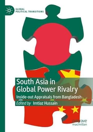 Immagine del venditore per South Asia in Global Power Rivalry: Inside-out Appraisals from Bangladesh (Global Political Transitions) [Paperback ] venduto da booksXpress