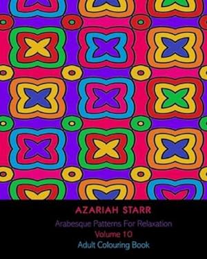 Image du vendeur pour Arabesque Patterns For Relaxation Volume 10: Adult Colouring Book by Starr, Azariah [Paperback ] mis en vente par booksXpress