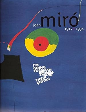 Imagen del vendedor de JOAN MIRO 1917-1934: I'm Going to Smash Their Guitar. (IN ENGLISCHER SPRACHE), a la venta por Antiquariat Im Baldreit