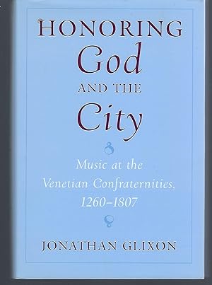 Honoring God and the City: Music at the Venetian Confraternities, 1260-1807