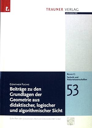 Bild des Verkufers fr Beitrge zu den Grundlagen der Geometrie aus didaktischer, logischer und algorithmischer Sicht. Schriften der Johannes-Kepler-Universitt Linz / Reihe C / Technik und Naturwissenschaften ; 53; zum Verkauf von books4less (Versandantiquariat Petra Gros GmbH & Co. KG)