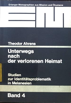 Bild des Verkufers fr Unterwegs nach der verlorenen Heimat : Studien zur Identittsproblematik in Melanesien ; Erlanger Monographien aus Mission und kumene ; Bd. 4; zum Verkauf von books4less (Versandantiquariat Petra Gros GmbH & Co. KG)