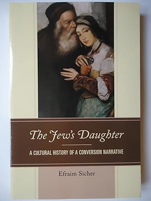 Seller image for THE JEW'S DAUGHTER. A Cultural History of a Conversion Narrative for sale by GfB, the Colchester Bookshop