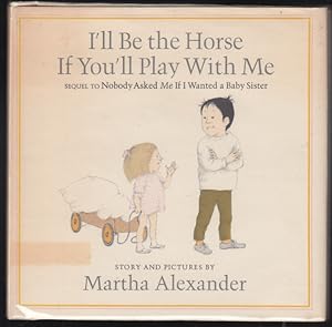 I'll Be The Horse If You'll Play With Me; Sequel To Nobody Asked Me If I Wanted A Baby Sister