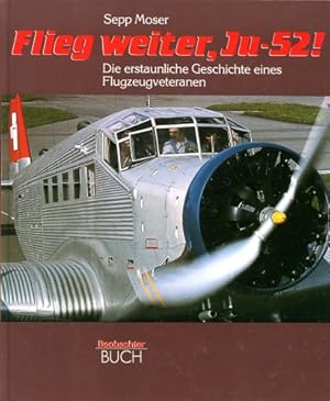 Image du vendeur pour Flieg weiter, Ju-52 !, Die erstaunliche Geschichte eines Flugzeugveteranen mis en vente par Antiquariat Lindbergh